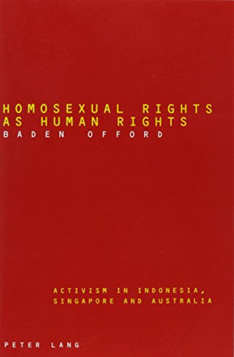 9780820459189: Homosexual Rights as Human Rights: Activism in Indonesia, Singapore and Australia