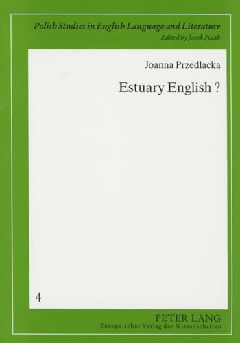 9780820459646: Estuary English?: A Sociophonetic Study of Teenage Speech in the Home Counties: 4 (Polish Studies in English Language and Literature)