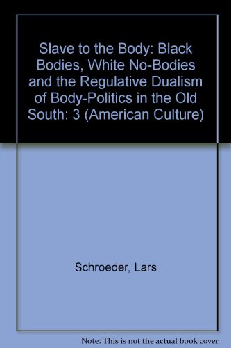 Beispielbild fr Slave to the Body: Black Bodies, White No-Bodies & the Regulative Dualism of Body-Politics in the Old South zum Verkauf von Powell's Bookstores Chicago, ABAA