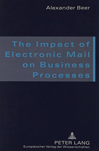 The Impact of Electronic Mail on Business Processes: And the Relevance of Proper English in This Context (9780820460413) by Beer, Alexander