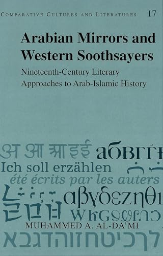 9780820461267: Arabian Mirrors and Western Soothsayers: Nineteenth-Century Literary Approaches to Arab-Islamic History (Comparative Cultures and Literatures)