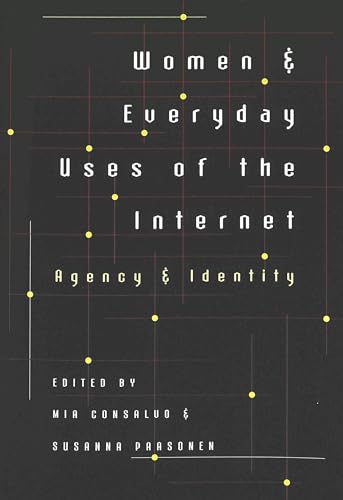 Women and Everyday Uses of the Internet: Agency and Identity (Digital Formations) (9780820461410) by Consalvo, Mia; Paasonen, Susanna