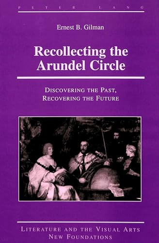 Stock image for Recollecting the Arundel Circle Discovering the Past, Recovering the Future 16 Literature and the Visual Arts New Foundations for sale by PBShop.store US