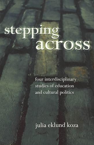 Beispielbild fr Stepping Across: Four Interdisciplinary Studies of Education and Cultural Politics zum Verkauf von THE SAINT BOOKSTORE