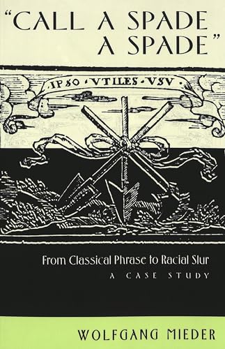 Â«Call a Spade a SpadeÂ»: From Classical Phrase to Racial Slur: A Case Study (International Folkloristics) (9780820461762) by Mieder, Wolfgang