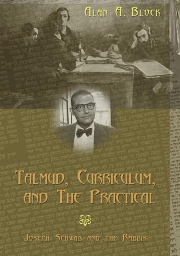 Beispielbild fr Talmud, Curriculum, and The Practical: Joseph Schwab and the Rabbis (Complicated Conversation) zum Verkauf von More Than Words