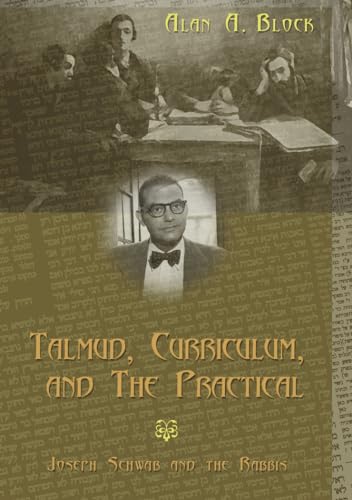 Stock image for Talmud, Curriculum, and The Practical: Joseph Schwab and the Rabbis (Complicated Conversation) for sale by More Than Words