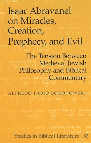 Stock image for Isaac Abravanel on Miracles, Creation, Prophecy, and Evil: The Tension Between Medieval Jewish Philosophy and Biblical Commentary (Studies in Biblical Literature) for sale by The Calico Cat Bookshop