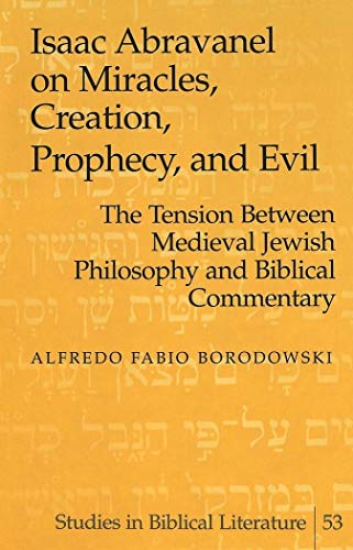 9780820462363: Isaac Abravanel on Miracles, Creation, Prophecy, and Evil: the Tension Between Medieval Jewish Philosophy and Biblical Commentary: 53 (Studies in Biblical Literature)