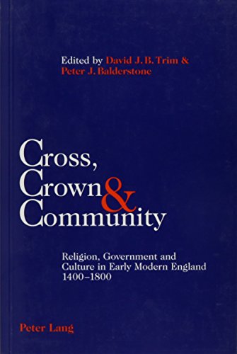Beispielbild fr Cross, Crown & Community: Religion, Government & Culture in Early Modern England, 1400-1800 zum Verkauf von Powell's Bookstores Chicago, ABAA