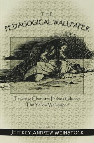 Stock image for The Pedagogical Wallpaper: Teaching Charlotte Perkins Gilman's The Yellow Wall-Paper for sale by Sequitur Books