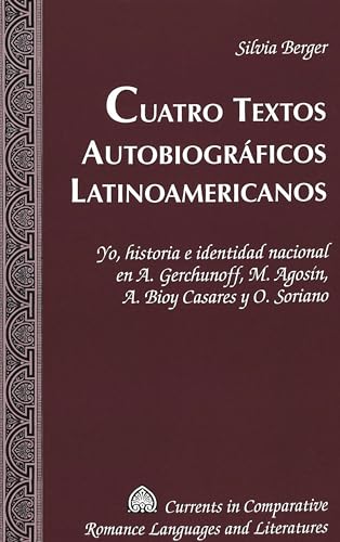 Beispielbild fr CUATRO TEXTOS AUTOBIOGRAFICOS LATINOAMERICANOS. YO, HISTORIA E IDENTIDAD NACIONAL EN A. GERCHUNOFF, M. AGOSIN, A. BIOY C zum Verkauf von Prtico [Portico]