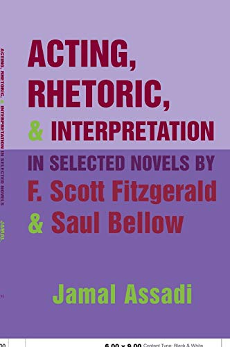 Stock image for Acting, Rhetoric, and Interpretation in Selected Novels by F Scott Fitzgerald and Saul Bellow for sale by PBShop.store US