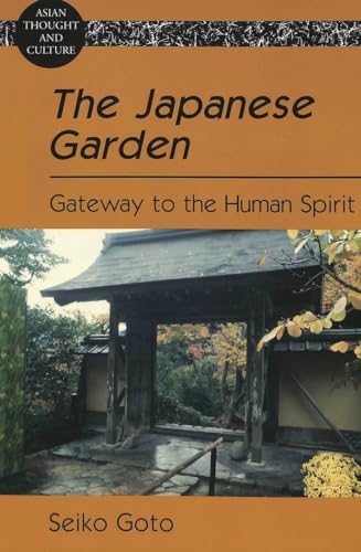 9780820463506: The Japanese Garden: Gateway to the Human Spirit: 56 (Asian Thought and Culture)