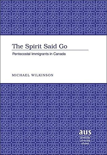 Stock image for The Spirit Said Go: Pentecostal Immigrants in Canada [American University Studies, Series VII, Theology and Religion, Vol. 247] for sale by Windows Booksellers