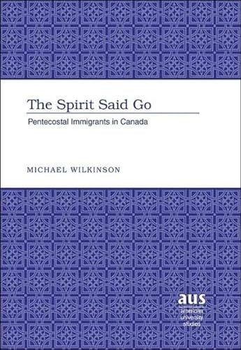 9780820463940: The Spirit Said Go: Pentecostal Immigrants in Canada (American University Studies)