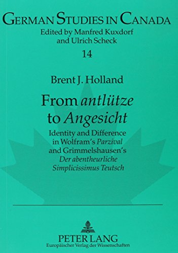 Stock image for From Antl?tze to Angesicht: Identity & Difference in Wolfram's Parzival & Grimmelshausen's De Abentheurliche Simplicissimus Teutsch for sale by Powell's Bookstores Chicago, ABAA