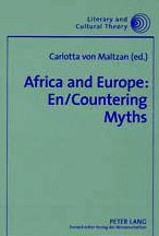 Beispielbild fr Africa and Europe: En/Countering Myths : Essays on Literature and Cultural Politics (Literary and Cultural Theory, V. 15) zum Verkauf von Revaluation Books