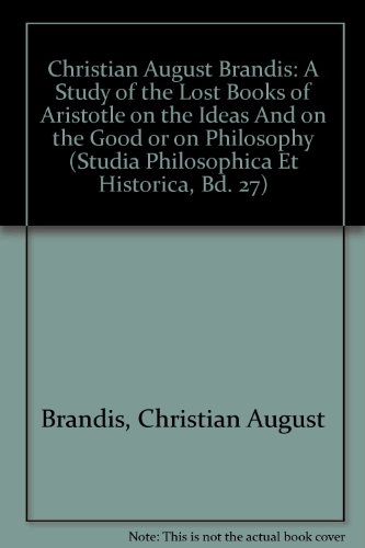 9780820464961: A Study of the Lost Books of Aristotle on the Ideas and on the Good or on Philosophy: 27 (Studia Philosophica Et Historica)