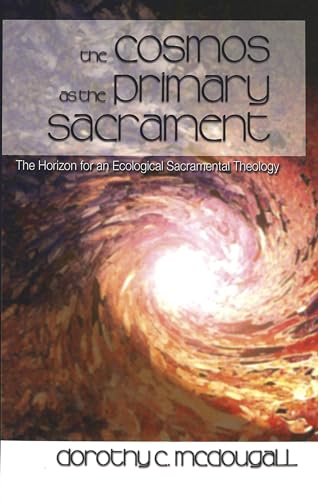 9780820467146: The Cosmos as the Primary Sacrament: The Horizon for an Ecological Sacramental Theology