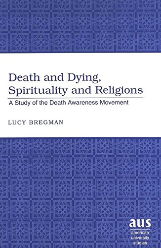 Imagen de archivo de Death and Dying, Spirituality and Religions: A Study of the Death Awareness Movement (American University Studies) a la venta por HPB-Red