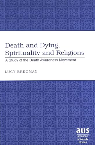 9780820467290: Death and Dying, Spirituality and Religions: A Study of the Death Awareness Movement: 228
