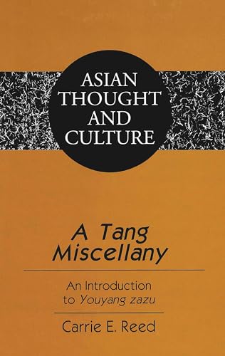 A Tang Miscellany: An Introduction to "Youyang zazu (Asian Thought and Culture)