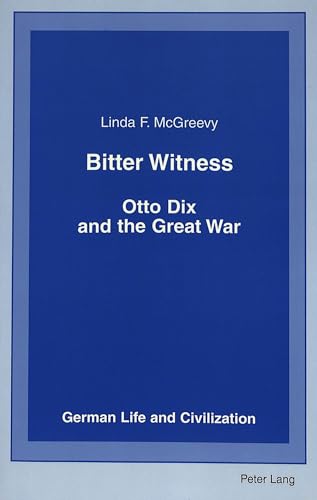 Imagen de archivo de Bitter Witness: Otto Dix and the Great War (German Life and Civilization) a la venta por Powell's Bookstores Chicago, ABAA