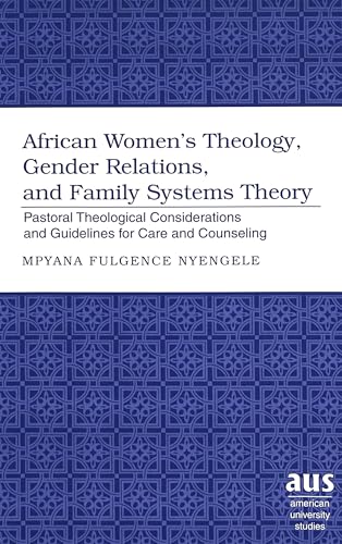 9780820467771: African Women's Theology, Gender Relations, and Family Systems Theory: Pastoral Theological Considerations and Guidelines for Care and Counseling