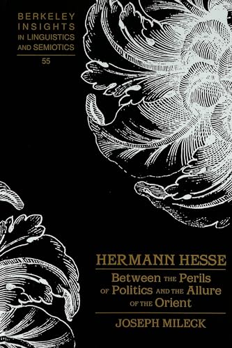 Hermann Hesse: Between the Perils of Politics and the Allure of the Orient (Berkeley Insights in Linguistics and Semiotics) (9780820467900) by Mileck, Joseph