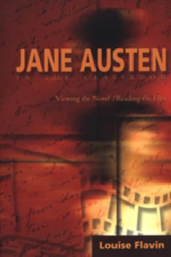 Jane Austen in the Classroom : Viewing the Novel/Reading the Film - Louise Flavin