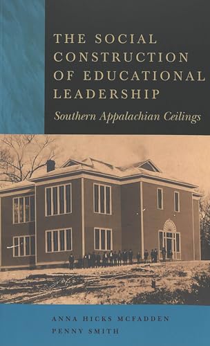 Stock image for The Social Construction of Educational Leadership Southern Appalachian Ceilings (Counterpoints: Studies in the Postmodern Theory of Education Volume 255) for sale by Harry Alter