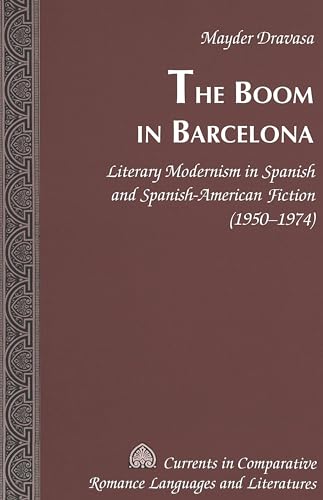Beispielbild fr The Boom in Barcelona: Literary Modernism in Spanish and Spanish-American Fiction (1950-1974) (Currents in Comparative Romance Languages and Literatures) zum Verkauf von A Book Preserve