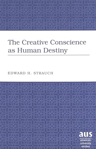 Imagen de archivo de The Creative Conscience as Human Destiny (American University Studies) a la venta por Powell's Bookstores Chicago, ABAA