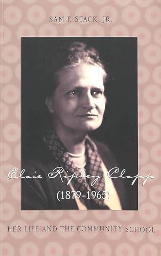 Beispielbild fr Elsie Ripley Clapp (1879-1965): Her Life and the Community School (History of Schools and Schooling) zum Verkauf von Phatpocket Limited