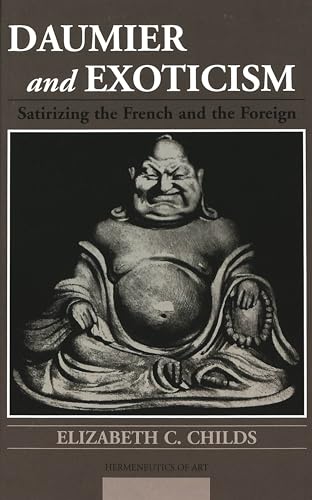 Daumier and Exoticism: Satirizing the French and the Foreign (9780820469454) by Elizabeth C. Childs