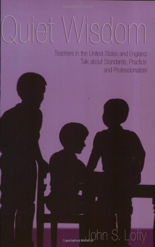 9780820470511: Quiet Wisdom: Teachers in the United States and England Talk About Standards, Practice and Professionalism: 269 (Counterpoints)