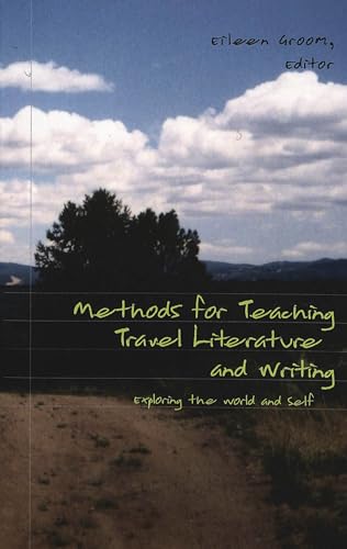 Beispielbild fr METHODS FOR TEACHING TRAVEL LITERATURE AND WRITING. EXPLORING THE WORLD AND SELF zum Verkauf von Prtico [Portico]