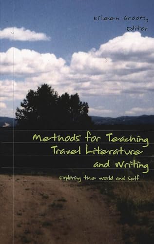 Imagen de archivo de Methods for Teaching Travel Literature and Writing: Exploring the World and Self (Travel Writing Across the Disciplines) a la venta por Irish Booksellers
