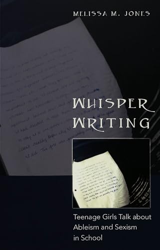 Beispielbild fr Whisper Writing: Teenage Girls Talk about Ableism and Sexism in School (Adolescent Cultures, School, and Society) zum Verkauf von suffolkbooks