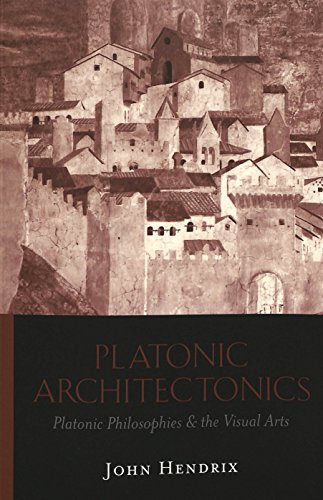 Beispielbild fr Platonic Architectonics: Platonic Philosophies & the Visual Arts zum Verkauf von Powell's Bookstores Chicago, ABAA