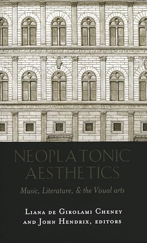 Neoplatonic Aesthetics: Music, Literature, & the Visual Arts (9780820471112) by Hendrix, John Shannon; Cheney, Liana De Girolami