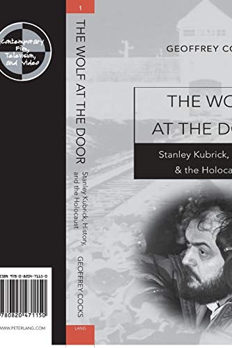 The Wolf at the Door: Stanley Kubrick, History, and the Holocaust INSCRIBED