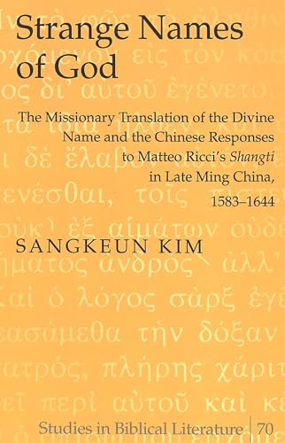 9780820471303: Strange Names of God: The Missionary Translation of the Divine Name and the Chinese Responses to Matteo Ricci's Shangti in Late Ming China, 1583-1644: 70 (Studies in Biblical Literature)