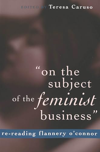 9780820471495: On the Subject of the Feminist Business: Re-Reading Flannery O'Connor