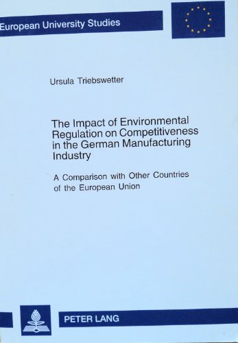 9780820473536: The Impact of Environmental Regulation on Competitiveness in the German Manufacturing Industry: A Comparison with Other Countries of the European ... Studies: Series 5, Economics and Managem)