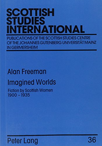 Stock image for Imagined Worlds: Fiction by Scottish Women, 1900-1935 / Alan Freeman (Gutenberg Universitat Mainz In Germersheim) for sale by CL Books