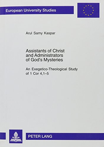 Beispielbild fr Assistants Of Christ And Administrators Of God's Mysteries: An Exegetico-theological Study Of 1 Cor. 4, 1-5 (Europaische Hochschulschriften Reihe Xxiii, Theologie) zum Verkauf von Powell's Bookstores Chicago, ABAA