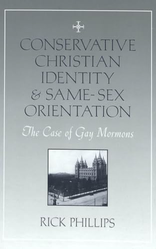 Conservative Christian Identity and Same-Sex Orientation: The Case of Gay Mormons (9780820474809) by Phillips, Rick