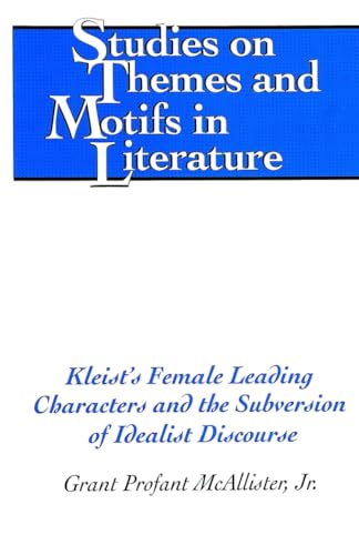 Stock image for Kleist's Female Leading Characters And The Subversion Of Idealist Discourse for sale by Winged Monkey Books